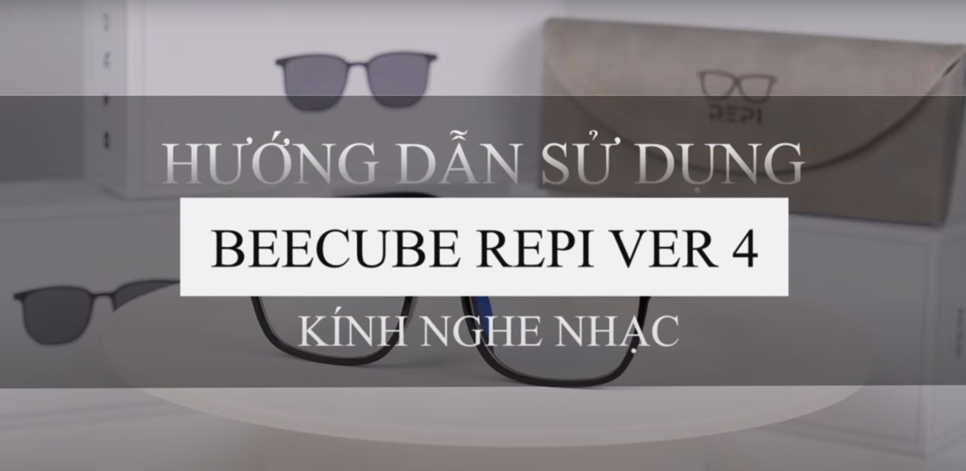Hướng dẫn sử dụng Kính nghe nhạc BEECUBE REPI Ver 4